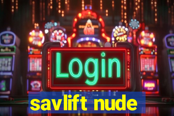 savlift nude